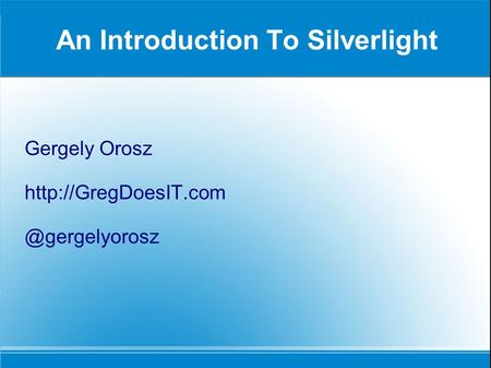 An Introduction To Silverlight Gergely Orosz
