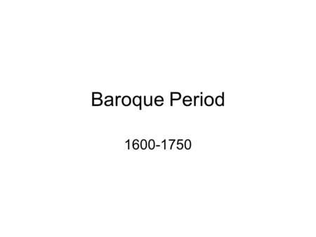 Baroque Period 1600-1750. Common Practice Period 1600-1900 Baroque (1600-1750) – birth of opera. Very dramatic period. Extreme contrasts. [romantic]