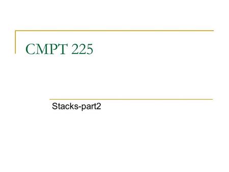 CMPT 225 Stacks-part2.