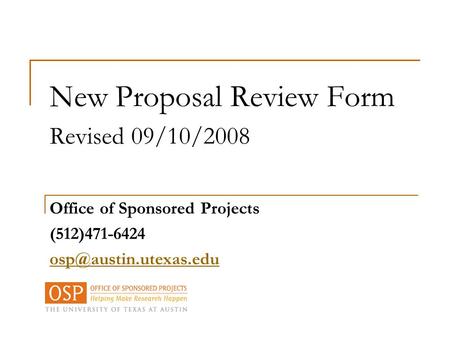New Proposal Review Form Revised 09/10/2008 Office of Sponsored Projects (512)471-6424