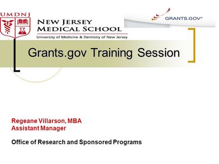 Regeane Villarson, MBA Assistant Manager Office of Research and Sponsored Programs Grants.gov Training Session.
