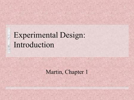 Experimental Design: Introduction Martin, Chapter 1.