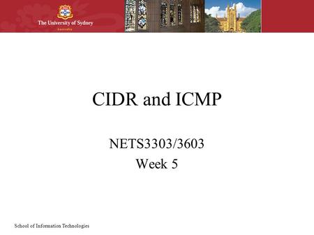 School of Information Technologies CIDR and ICMP NETS3303/3603 Week 5.