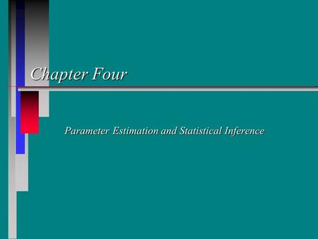 Chapter Four Parameter Estimation and Statistical Inference.