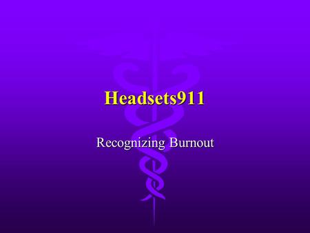Headsets911 Recognizing Burnout.