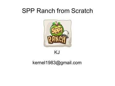 SPP Ranch from Scratch KJ Business Model A clone of success of SuperPoke Pet Virtual Good economy Facebook viral marketing.
