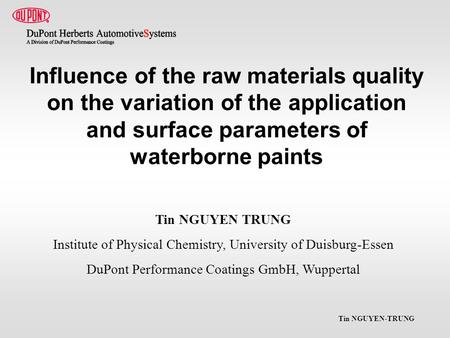 Tin NGUYEN-TRUNG Influence of the raw materials quality on the variation of the application and surface parameters of waterborne paints Tin NGUYEN TRUNG.