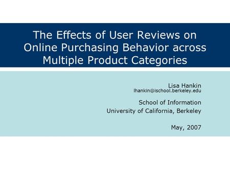 The Effects of User Reviews on Online Purchasing Behavior across Multiple Product Categories Lisa Hankin School of Information.