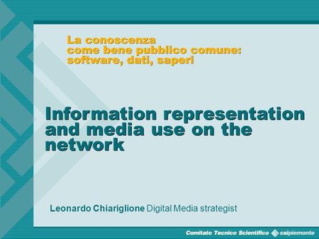 0 Leonardo Chiariglione Digital Media strategist Information representation and media use on the network.