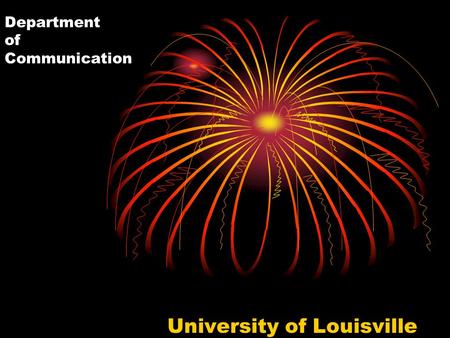 Department of Communication University of Louisville.