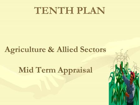 Agriculture & Allied Sectors Mid Term Appraisal TENTH PLAN.