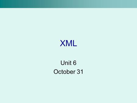 XML Unit 6 October 31. XML, review XML is used to markup data Used to describe information Uses tags like HTML –But all tags are user-defined –Must be.