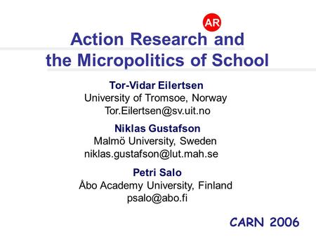 Action Research and the Micropolitics of School Tor-Vidar Eilertsen University of Tromsoe, Norway Niklas Gustafson Malmö University,