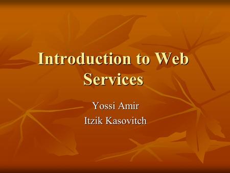 Introduction to Web Services Yossi Amir Itzik Kasovitch.