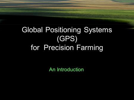 Global Positioning Systems (GPS) for Precision Farming