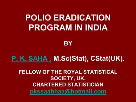 POLIO ERADICATION PROGRAM IN INDIA BY P. K. SAHA , M