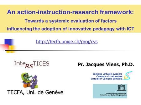 An action-instruction-research framework: Towards a systemic evaluation of factors influencing the adoption of innovative pedagogy with ICT Pr. Jacques.