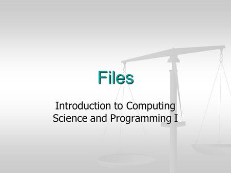 Files Introduction to Computing Science and Programming I.