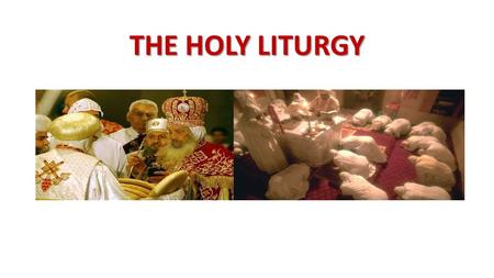 THE HOLY LITURGY. 4 PARTS:  Apostles' Doctrine - Teachings  Fellowship - Orbana and/or Agape Meal  Breaking of Bread - Communion  Prayers - Litanies.