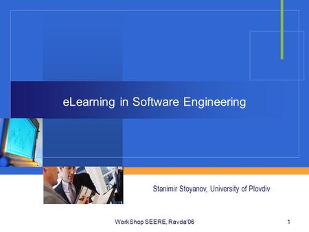 WorkShop SEERE, Ravda'061 eLearning in Software Engineering Stanimir Stoyanov, University of Plovdiv.