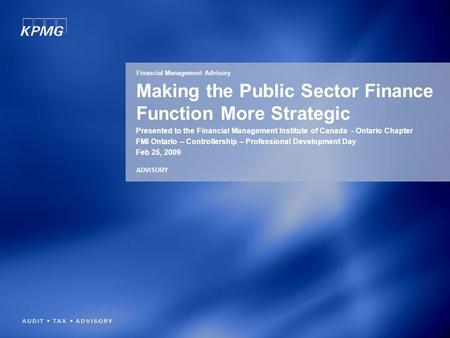 Making the Public Sector Finance Function More Strategic Presented to the Financial Management Institute of Canada - Ontario Chapter FMI Ontario – Controllership.