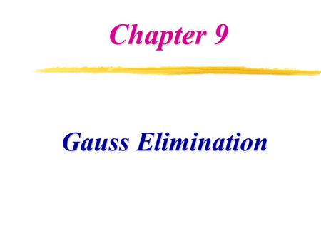 Chapter 9 Gauss Elimination.