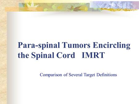 Para-spinal Tumors Encircling the Spinal Cord IMRT Comparison of Several Target Definitions.