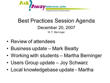 Best Practices Session Agenda December 20, 2007 M. F. Berninger Review of attendees Business update – Mark Beatty Working with students – Martha Berninger.