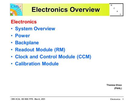 CMS HCAL HB RBX PPR - March, 2001 Electronics 1 H C A L Electronics Overview Electronics System Overview Power Backplane Readout Module (RM) Clock and.