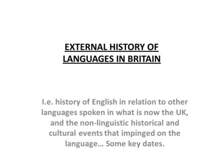 EXTERNAL HISTORY OF LANGUAGES IN BRITAIN