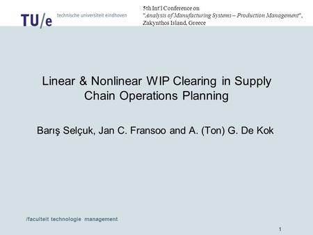 /faculteit technologie management 1 Linear & Nonlinear WIP Clearing in Supply Chain Operations Planning Barış Selçuk, Jan C. Fransoo and A. (Ton) G. De.