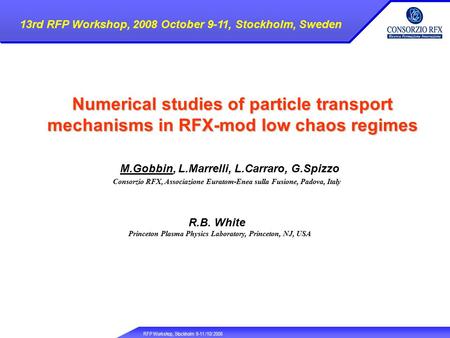 RFP Workshop, Stockholm 9-11 /10/ 2008 Numerical studies of particle transport mechanisms in RFX-mod low chaos regimes M.Gobbin, L.Marrelli, L.Carraro,