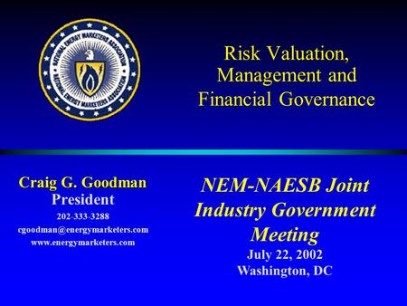 Risk Valuation, Management and Financial Governance Craig G. Goodman President 202-333-3288  NEM-NAESB.