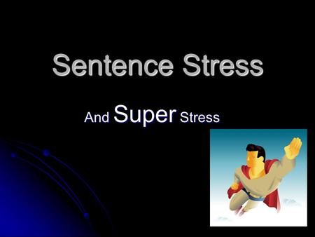 Sentence Stress And Super Stress. Word Stress & Sentence Stress Guarantee However understand Can you see? Is he clever? I’m in the band. Notice the similarity.