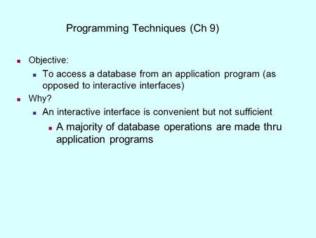 Objective: To access a database from an application program (as opposed to interactive interfaces) Why? An interactive interface is convenient but not.