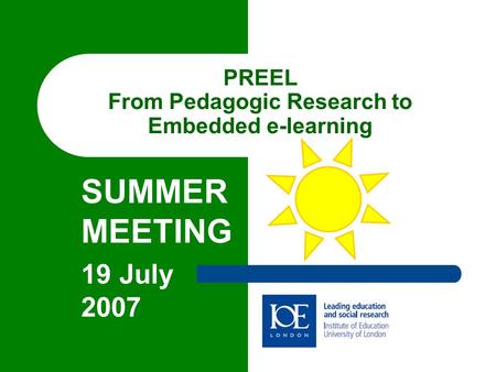 PREEL From Pedagogic Research to Embedded e-learning SUMMER MEETING 19 July 2007.