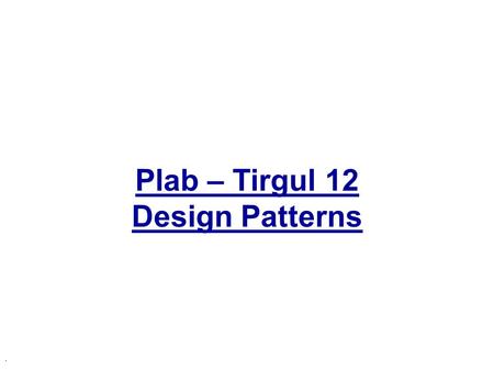 Plab – Tirgul 12 Design Patterns