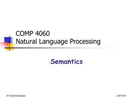  Christel Kemke 2007/08 COMP 4060 Natural Language Processing Semantics.