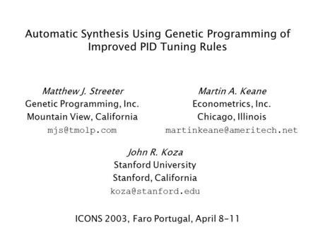 Automatic Synthesis Using Genetic Programming of Improved PID Tuning Rules Matthew J. Streeter Genetic Programming, Inc. Mountain View, California