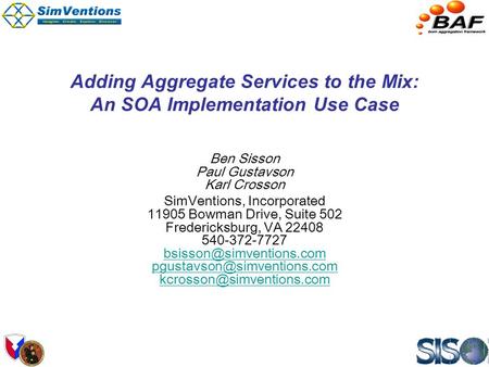 Adding Aggregate Services to the Mix: An SOA Implementation Use Case Ben Sisson Paul Gustavson Karl Crosson SimVentions, Incorporated 11905 Bowman Drive,