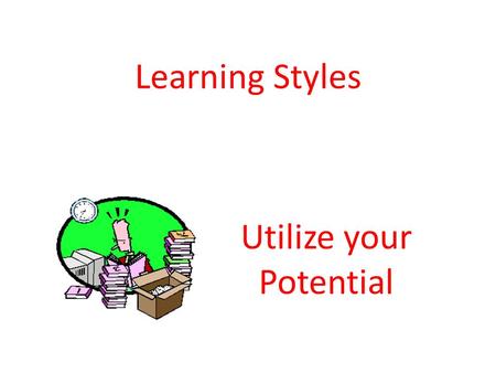 Learning Styles Utilize your Potential. What are learning styles?