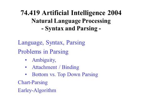 74.419 Artificial Intelligence 2004 Natural Language Processing - Syntax and Parsing - Language, Syntax, Parsing Problems in Parsing Ambiguity, Attachment.