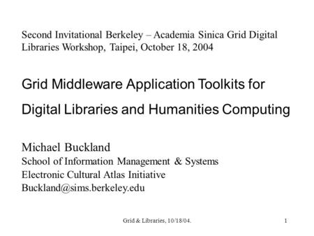 Grid & Libraries, 10/18/04.1 Second Invitational Berkeley – Academia Sinica Grid Digital Libraries Workshop, Taipei, October 18, 2004 Grid Middleware Application.
