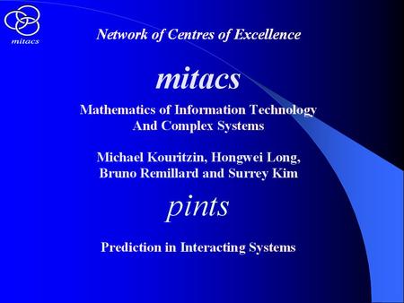 Brief Introduction to the Alberta Group of MITACS-PINTS Center I. Groups: (Project Leader : Prof. Mike Kouritzin) University of Alberta (base), H.E.C.