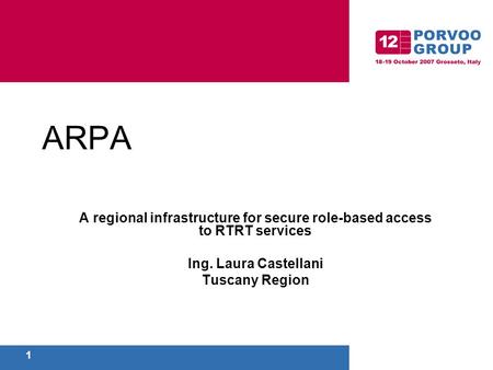 1 ARPA A regional infrastructure for secure role-based access to RTRT services Ing. Laura Castellani Tuscany Region.