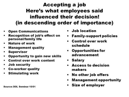Accepting a job Here’s what employees said influenced their decision! (in descending order of importance) Open Communications Recognition of job’s effect.