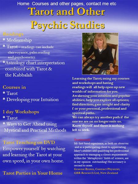 Tarot and Other Psychic Studies Home Courses and other pages, contact me etc Readings * Mediumship * Tarot - readings can include clairvoyance, palm reading.