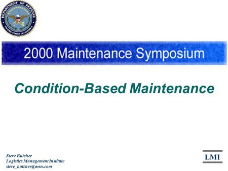 Condition-Based Maintenance Steve Butcher Logistics Management Institute LMI.
