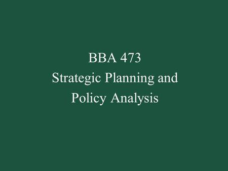 BBA 473 Strategic Planning and Policy Analysis