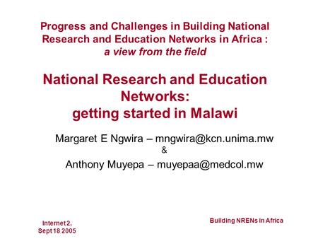 Internet 2, Sept 18 2005 Building NRENs in Africa Progress and Challenges in Building National Research and Education Networks in Africa : a view from.
